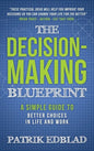 The Decision-Making Blueprint: A Simple Guide to Better Choices in Life and Work - Hardcover