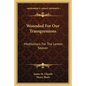 Wounded for Our Transgressions: Meditations for the Lenten Season - Paperback