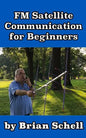 FM Satellite Communications for Beginners: Shoot for the Sky... On A Budget - Paperback