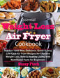Essential Weight Loss Air Fryer Cookbook: Teaches 1000 New, Delicious, Quick & Easy, Low Carb Air Fryer Recipes for Effective Weight Loss, Keto & Heal - Paperback