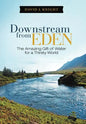 Downstream from Eden: The Amazing Gift of Water for a Thirsty World - Hardcover
