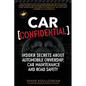 Car Confidential: Insider Secrets About Automobile Ownership, Car Maintenance and Road Safety - Paperback