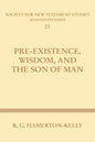 Pre-Existence, Wisdom, and the Son of Man: A Study of the Idea of Pre-Existence in the New Testament - Paperback