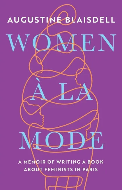 Women À La Mode: A Memoir of Writing a Book about Feminists in Paris - Paperback