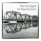 The Bridges of Manhattan: Project & Photography by Philippe Bouclainville - Paperback