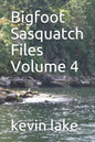 Bigfoot Sasquatch Files Volume 4 - Paperback