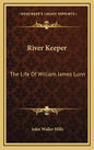River Keeper: The Life of William James Lunn - Hardcover