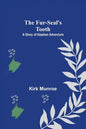 The Fur-Seal's Tooth: A Story of Alaskan Adventure - Paperback