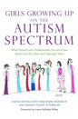 Girls Growing Up on the Autism Spectrum: What Parents and Professionals Should Know about the Pre-Teen and Teenage Years - Paperback
