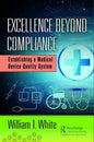 Excellence Beyond Compliance: Establishing a Medical Device Quality System - Hardcover