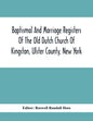 Baptismal And Marriage Registers Of The Old Dutch Church Of Kingston, Ulster County, New York - Paperback