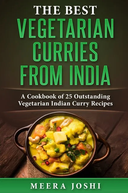 The Best Vegetarian Curries from India: A Cookbook of 25 Outstanding Vegetarian Indian Curry Recipes - Paperback