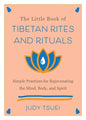 The Little Book of Tibetan Rites and Rituals: Simple Practices for Rejuvenating the Mind, Body, and Spirit - Hardcover