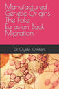 Manufactured Genetic Origins: The Fake Eurasian Back Migration - Paperback