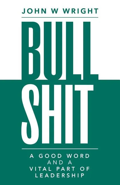 Bullshit: A Good Word and a Vital Part of Leadership - Paperback