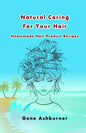 Natural Caring For Your Hair: Homemade Hair Product Recipes - Paperback