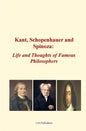 Kant, Schopenhauer and Spinoza: Life and Thoughts of Famous Philosophers - Paperback