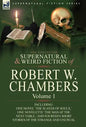 The Collected Supernatural and Weird Fiction of Robert W. Chambers: Volume 1-Including One Novel 'The Slayer of Souls, ' One Novelette 'The Man at the - Hardcover