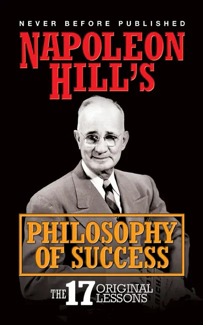 Napoleon Hill's Philosophy of Success: The 17 Original Lessons - Hardcover