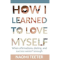 How I Learned To Love Myself: When Affirmations, Dieting, and Success Weren't Enough - Paperback
