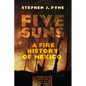 Five Suns: A Fire History of Mexico - Hardcover
