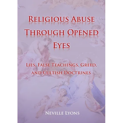 Religious Abuse Through Opened Eyes: Lies, False Teachings, Greed, and Cultish Doctrines - Paperback