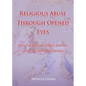 Religious Abuse Through Opened Eyes: Lies, False Teachings, Greed, and Cultish Doctrines - Paperback