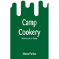 Camp Cookery: How to Live in Camp - Paperback