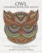 Owl Coloring Book For Adults: An Adult Coloring Book Of 40 Owls in a Range of Styles and Ornate Patterns - Paperback