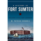 A History of Fort Sumter: Building a Civil War Landmark - Hardcover