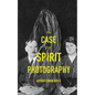 The Case For Spirit Photography - Paperback