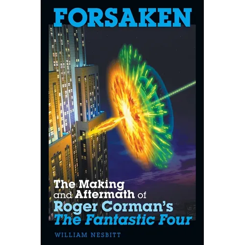 Forsaken: The Making and Aftermath of Roger Corman's The Fantastic Four - Paperback