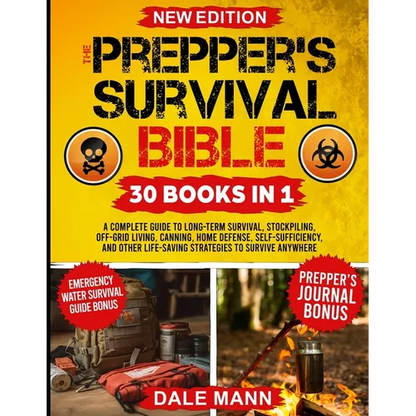 The Prepper's Survival Bible: 30 in 1 A Complete Guide to Long Term Survival, Stockpiling, Off-Grid Living, Canning, Home Defense, Self-Sufficiency an - Paperback