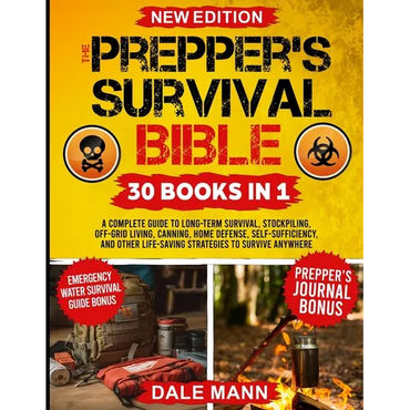 The Prepper's Survival Bible: 30 in 1 A Complete Guide to Long Term Survival, Stockpiling, Off-Grid Living, Canning, Home Defense, Self-Sufficiency an - Paperback