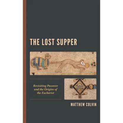 The Lost Supper: Revisiting Passover and the Origins of the Eucharist - Paperback
