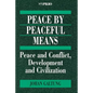 Peace by Peaceful Means: Peace and Conflict, Development and Civilization - Paperback