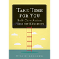 Take Time for You: Self-Care Action Plans for Educators (Using Maslow's Hierarchy of Needs and Positive Psychology) - Paperback