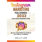 Instagram Marketing Followers 2023 The Ultimate Beginners Guide Become a Real Influencer and Boost your Followers to Millions - Paperback