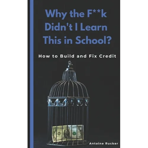 Why the F**k Didn't I Learn This in School?: How to Build and Fix Credit - Paperback