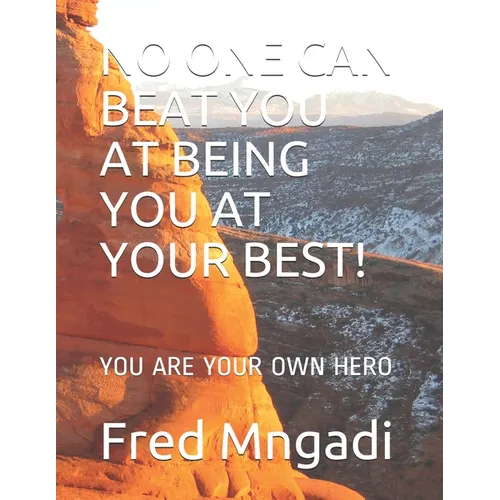 No One Can Beat You at Being You at Your Best!: You Are Your Own Hero - Paperback