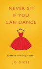 Never Sit If You Can Dance: Lessons from My Mother - Paperback