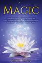 Magic: Unlock the Power of Natural Forces and Learn Techniques Such as Purification, Divination, Invocation, Astral Travel, Yoga and More - Paperback