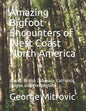 Amazing Bigfoot Encounters of West Coast North America: Alaska, British Columbia, California, Oregon and Washington - Paperback