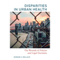 Disparities in Urban Health: The Wounds of Policies and Legal Doctrines - Paperback