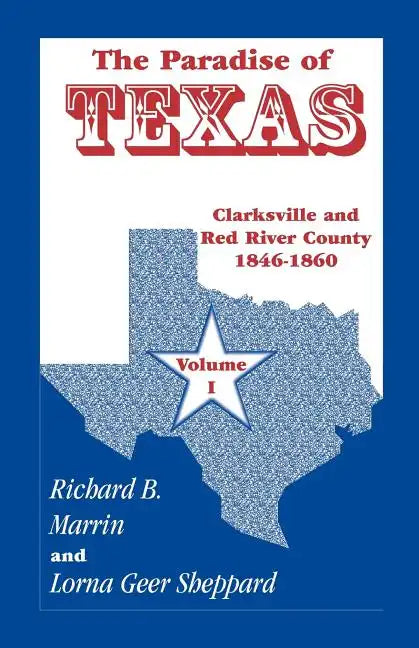 The Paradise of Texas, Volume 1: Clarksville and Red River County, 1846-1860 - Paperback