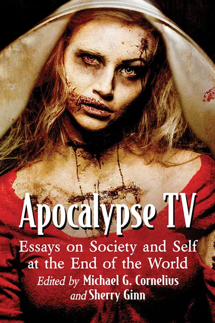 Apocalypse TV: Essays on Society and Self at the End of the World - Paperback