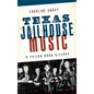 Texas Jailhouse Music: A Prison Band History - Hardcover