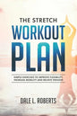 The Stretch Workout Plan: Simple Exercises to Improve Flexibility, Increase Mobility and Relieve Tension - Paperback