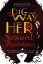 Dig your Way into her Sexual Fantasies: Sex techniques to fulfill your woman's fantasies, guarantee her an orgasm, spice up your sex life, and improve - Paperback