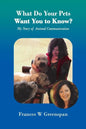 What Do Your Pets Want You to Know?: My Story of Animal Communication - Paperback